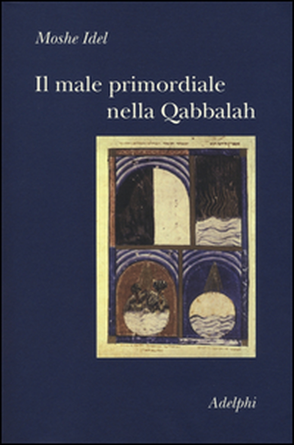 Il male primordiale nella Qabbalah. Totalità, perfezionamento, perfettibilità - Librerie.coop Il male primordiale nella Qabbalah. Totalità, perfezionamento, perfettibilità - Librerie.coop
