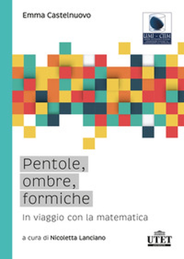 Pentole, ombre, formiche. In viaggio con la matematica - Librerie.coop Pentole, ombre, formiche. In viaggio con la matematica - Librerie.coop