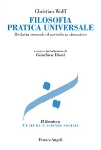 Filosofia pratica universale. Redatta secondo il metodo matematico - Librerie.coop