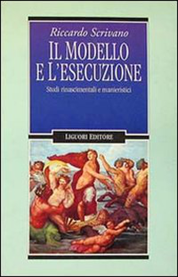 Il modello e l'esecuzione. Studi rinascimentali e manieristici - Librerie.coop Il modello e l'esecuzione. Studi rinascimentali e manieristici - Librerie.coop