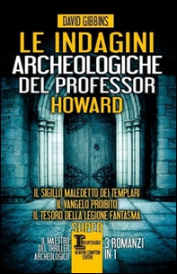 Le indagini archeologiche del professor Howard: Il sigillo maledetto dei templari-Il Vangelo proibito-Il tesoro della legione fantasma - Librerie.coop