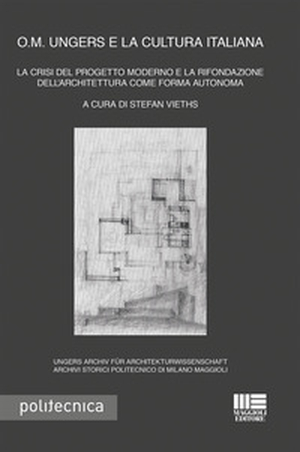 O. M. Ungers e la cultura italiana. La crisi del progetto moderno e la rifondazione dell'architettura come forma autonoma - Librerie.coop O. M. Ungers e la cultura italiana. La crisi del progetto moderno e la rifondazione dell'architettura come forma autonoma - Librerie.coop
