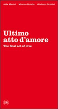 Ultimo atto d'amore-The final act of love - Librerie.coop