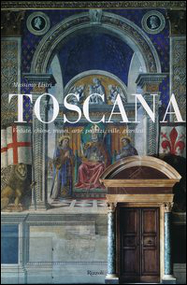 Toscana. Vedute, chiese, musei, arte, palazzi, ville, giardini - Librerie.coop Toscana. Vedute, chiese, musei, arte, palazzi, ville, giardini - Librerie.coop