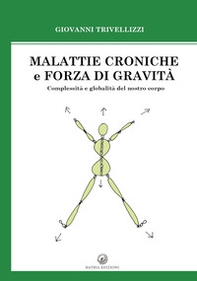 Malattie croniche e forza di gravità. Complessità e globalità del nostro corpo - Librerie.coop