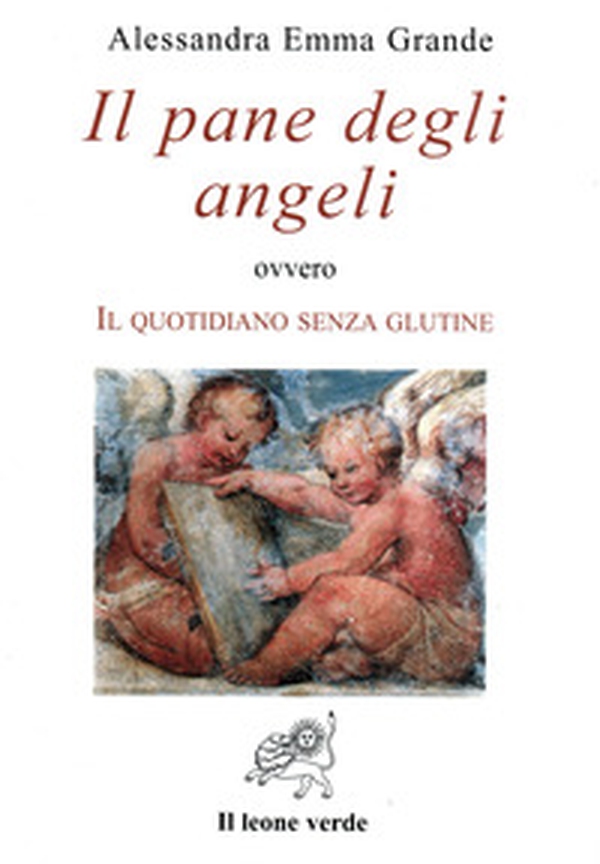 Il pane degli angeli ovvero Il quotidiano senza glutine - Librerie.coop Il pane degli angeli ovvero Il quotidiano senza glutine - Librerie.coop
