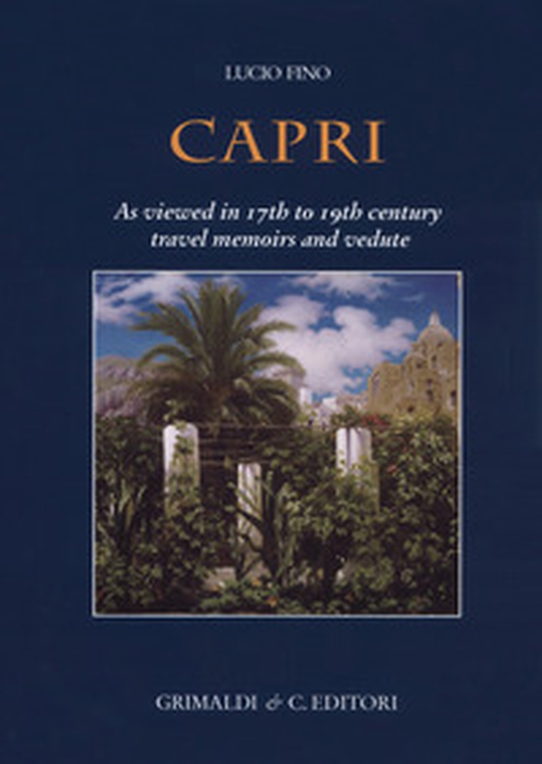 Capri. As viewed in 17th to 19th century travel memoirs and vedute - Librerie.coop Capri. As viewed in 17th to 19th century travel memoirs and vedute - Librerie.coop