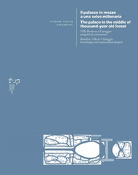 Il palazzo in mezzo a una selva millenaria. Villa Borbone a Viareggio: progetto di conoscenza-The palace in the middle of a thousand-year old forest. Bourbon Villa in Viareggio: knowledge and conservation project - Librerie.coop