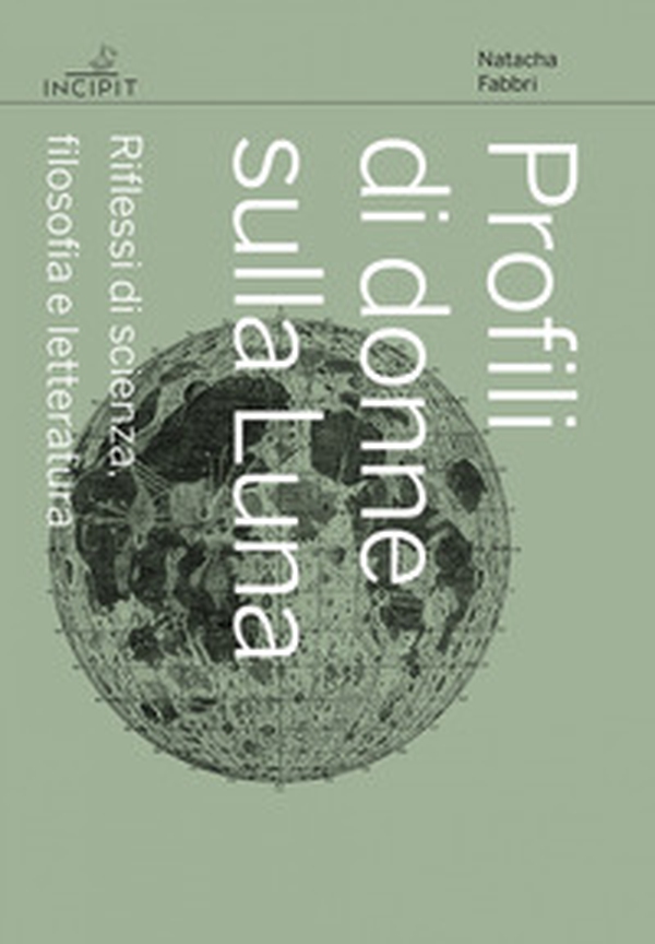 Profili di donne sulla Luna. Riflessi di scienza, filosofia e letteratura - Librerie.coop Profili di donne sulla Luna. Riflessi di scienza, filosofia e letteratura - Librerie.coop