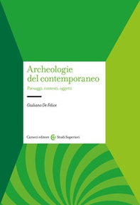 Archeologie del contemporaneo. Paesaggi, contesti, oggetti - Librerie.coop