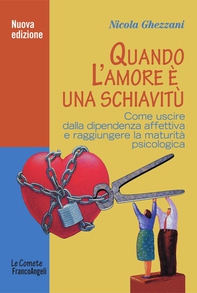 Quando l'amore è una schiavitù. Come uscire dalla dipendenza affettiva e raggiungere la maturità psicologica - Librerie.coop Quando l'amore è una schiavitù. Come uscire dalla dipendenza affettiva e raggiungere la maturità psicologica - Librerie.coop