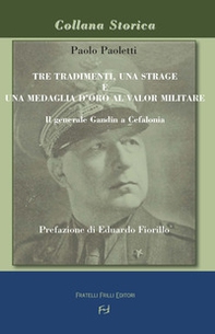Tre tradimenti, una strage e una medaglia d'oro al valor militare. Il generale Gandin a Cefalonia - Librerie.coop Tre tradimenti, una strage e una medaglia d'oro al valor militare. Il generale Gandin a Cefalonia - Librerie.coop