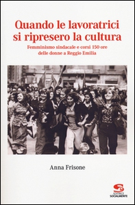 Quando le lavoratrici si ripresero la cultura. Femminismo sindacale e corsi 150 ore delle donne a Reggio Emilia - Librerie.coop