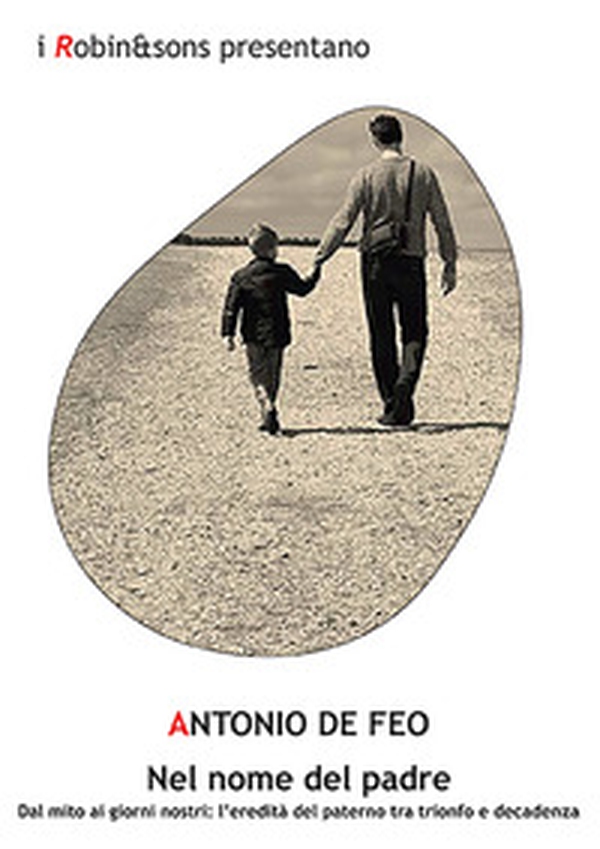 Nel nome del padre. Dal mito ai giorni nostri: l'eredità del paterno tra trionfo e decadenza - Librerie.coop Nel nome del padre. Dal mito ai giorni nostri: l'eredità del paterno tra trionfo e decadenza - Librerie.coop