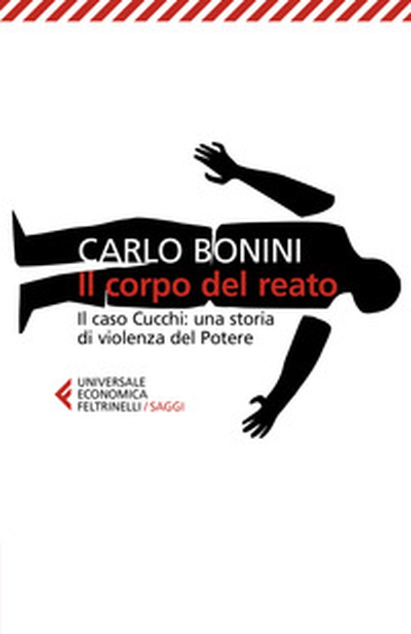 Il corpo del reato. Il caso Cucchi: una storia di violenza del potere - Librerie.coop Il corpo del reato. Il caso Cucchi: una storia di violenza del potere - Librerie.coop