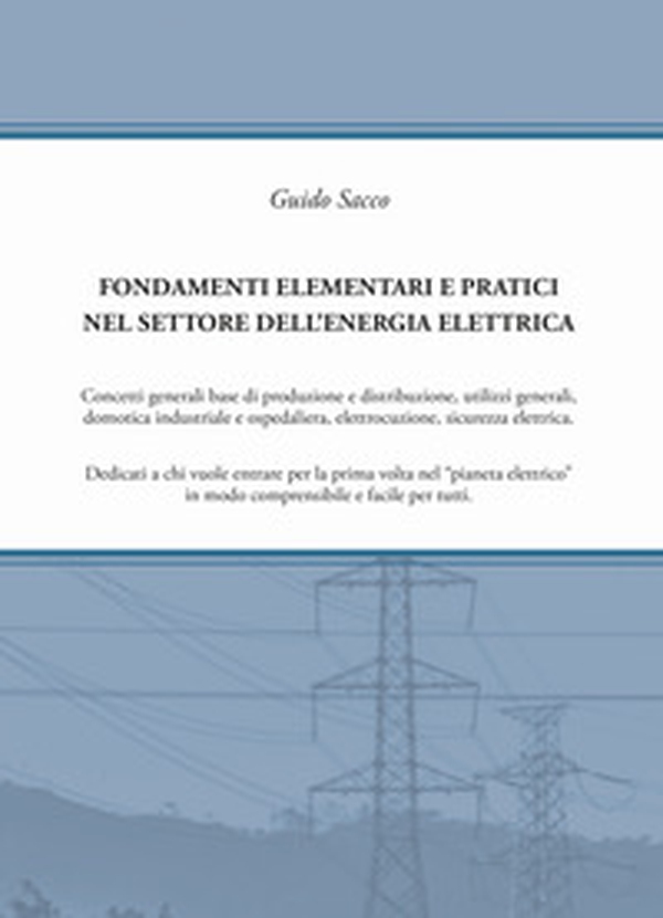 Fondamenti elementari e pratici nel settore dell'energia elettrica - Librerie.coop Fondamenti elementari e pratici nel settore dell'energia elettrica - Librerie.coop