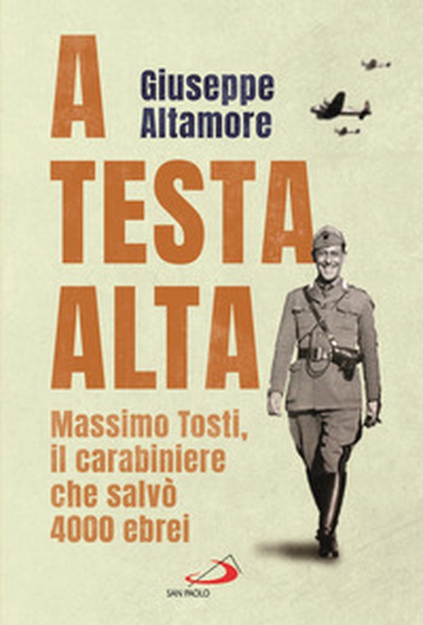 A testa alta. Massimo Tosti, il carabiniere che salvò 4000 ebrei - Librerie.coop A testa alta. Massimo Tosti, il carabiniere che salvò 4000 ebrei - Librerie.coop