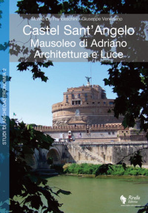 Castel Sant'Angelo. Mausoleo di Adriano. Architettura e luce. Archeologia, storia, archeoastronomia - Librerie.coop Castel Sant'Angelo. Mausoleo di Adriano. Architettura e luce. Archeologia, storia, archeoastronomia - Librerie.coop