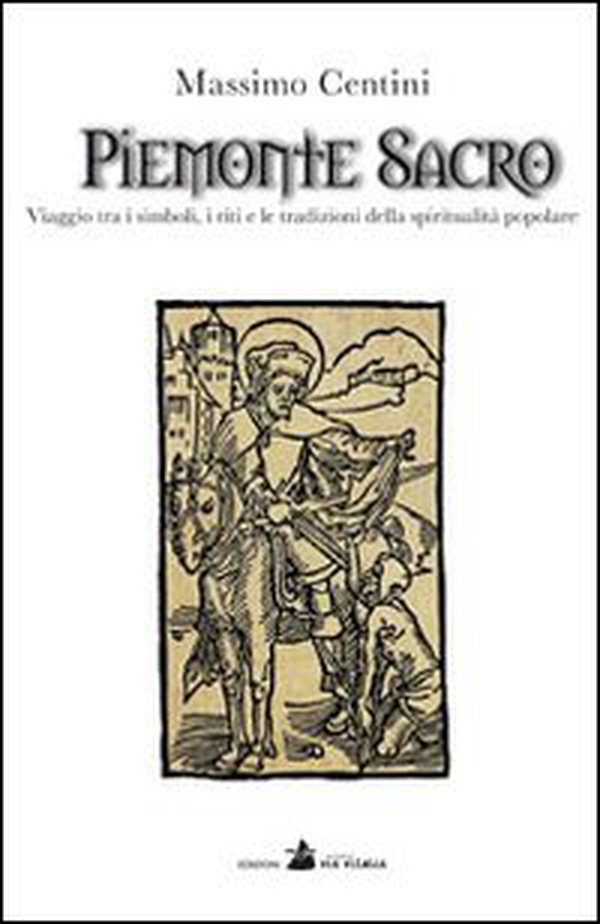 Piemonte sacro. Viaggio tra i simboli, i riti e le tradizioni della spiritualità popolare - Librerie.coop Piemonte sacro. Viaggio tra i simboli, i riti e le tradizioni della spiritualità popolare - Librerie.coop