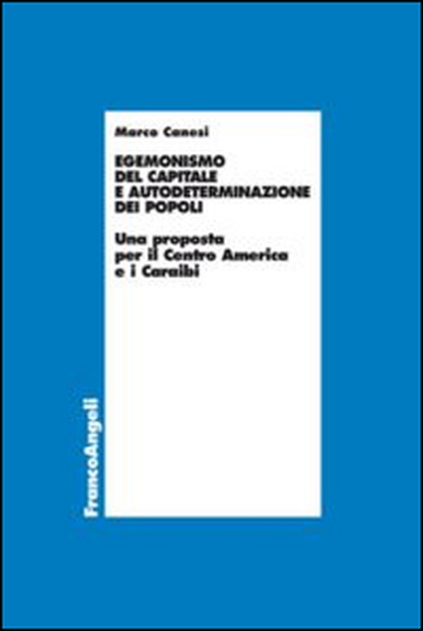 Egemonismo del capitale e autodeterminazione dei popoli. Una proposta per il Centro America e i Caraibi - Librerie.coop Egemonismo del capitale e autodeterminazione dei popoli. Una proposta per il Centro America e i Caraibi - Librerie.coop