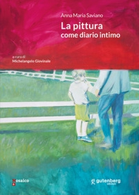 Anna Maria Saviano. La pittura come diario intimo - Librerie.coop