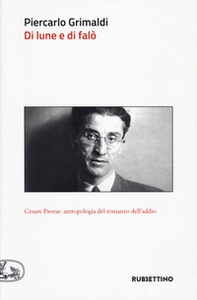 Di lune e di falò. Cesare Pavese: antropologia del romanzo dell'addio - Librerie.coop