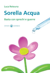 Sorella acqua. Basta con sprechi e guerre - Librerie.coop