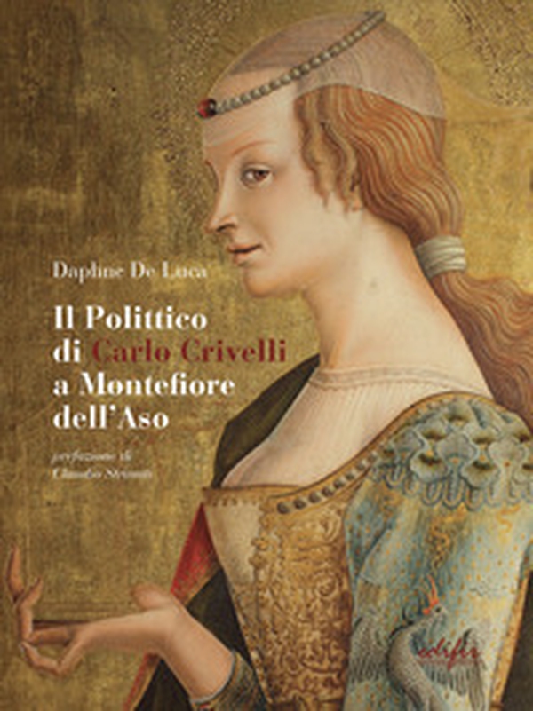 Il polittico di Carlo Crivelli a Montefiore dell'Aso. Fortuna critica, vicende conservative e indagini sulla materia - Librerie.coop Il polittico di Carlo Crivelli a Montefiore dell'Aso. Fortuna critica, vicende conservative e indagini sulla materia - Librerie.coop