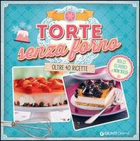 Torte senza forno. Dolci classici & non solo! Oltre 40 ricette - Librerie.coop
