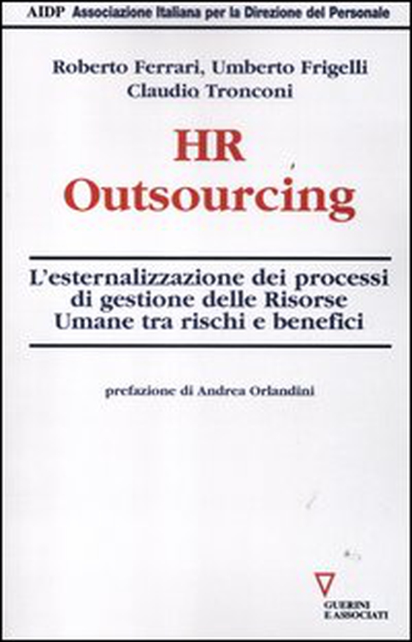 HR outsourcing. L'esternalizzazione dei processi di gestione delle risorse umane tra rischi e benefici - Librerie.coop HR outsourcing. L'esternalizzazione dei processi di gestione delle risorse umane tra rischi e benefici - Librerie.coop