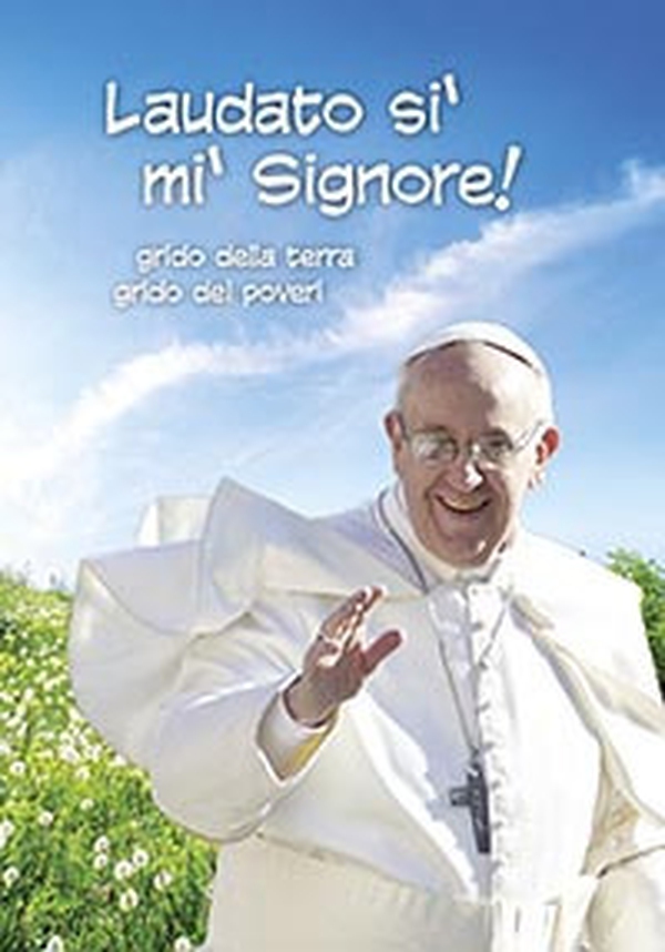 Laudato si', mi' Signore. Grido della terra Grido dei poveri - Librerie.coop Laudato si', mi' Signore. Grido della terra Grido dei poveri - Librerie.coop