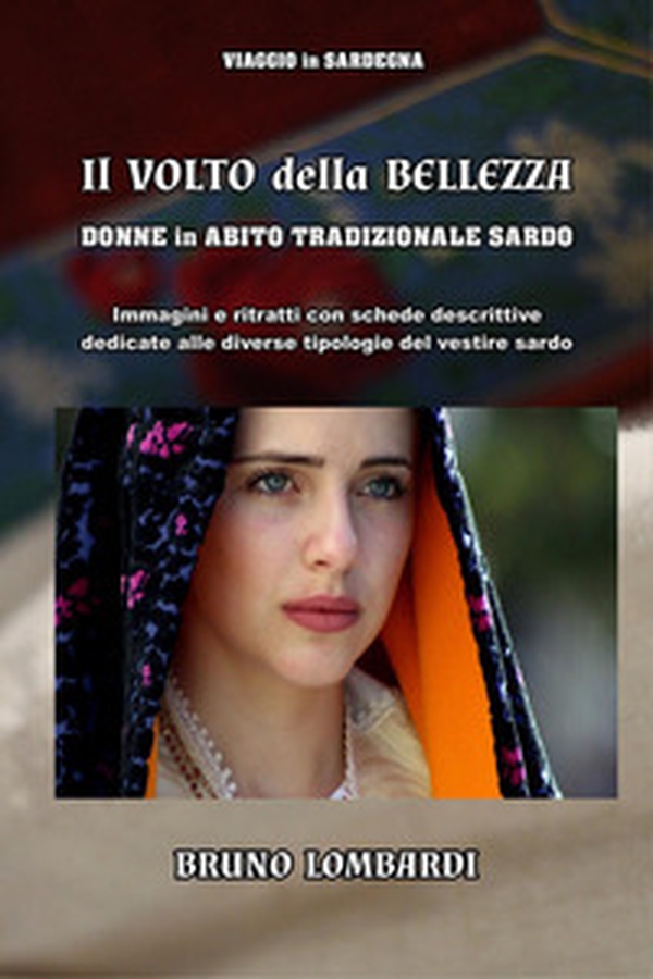 Il volto della bellezza. Donne in abito tradizionale sardo - Librerie.coop Il volto della bellezza. Donne in abito tradizionale sardo - Librerie.coop