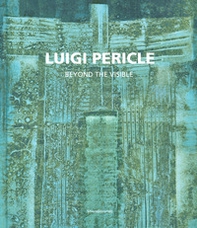 Luigi Pericle. Beyond the visible. Catalogo della mostra (Venezia, 11 maggio-24 novembre 2019). Ediz. italiana e inglese - Librerie.coop