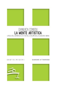 La mente artistica. Il ruolo dell'esperienza estetica nello sviluppo della cognizione umana - Librerie.coop La mente artistica. Il ruolo dell'esperienza estetica nello sviluppo della cognizione umana - Librerie.coop