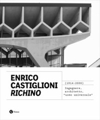 Enrico Castiglioni «Richino». (1914-2020) Ingegnere, architetto, «uomo universale» - Librerie.coop