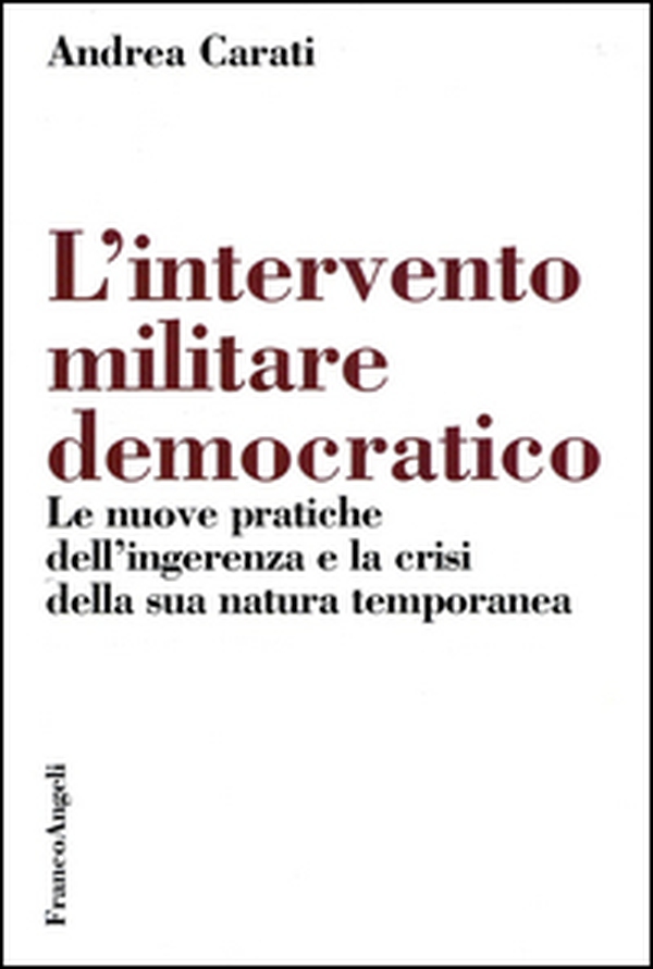 L'intervento militare democratico. Le nuove pratiche dell'ingerenza e la crisi della sua natura temporanea - Librerie.coop L'intervento militare democratico. Le nuove pratiche dell'ingerenza e la crisi della sua natura temporanea - Librerie.coop