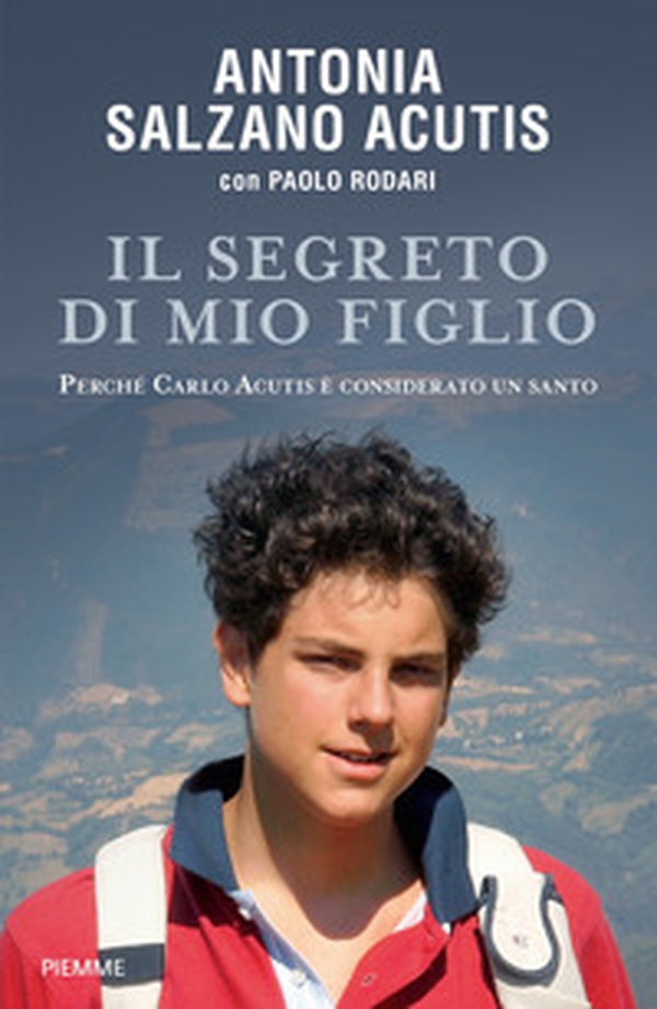 Il segreto di mio figlio. Perché Carlo Acutis è considerato un santo - Librerie.coop Il segreto di mio figlio. Perché Carlo Acutis è considerato un santo - Librerie.coop