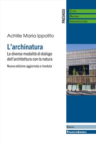 L'archinatura. Le diverse modalità di dialogo dell'architettura con la natura - Librerie.coop