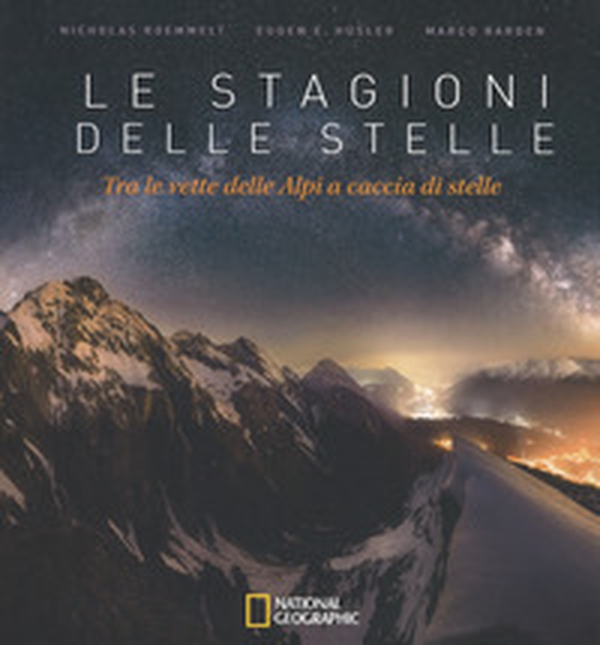 Le stagioni delle stelle. Tra le vette delle Alpi a caccia di stelle - Librerie.coop Le stagioni delle stelle. Tra le vette delle Alpi a caccia di stelle - Librerie.coop