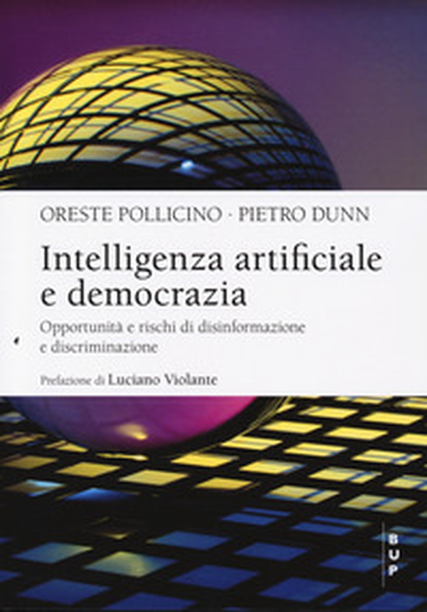 Intelligenza artificiale e democrazia. Opportunità e rischi di disinformazione e discriminazione - Librerie.coop Intelligenza artificiale e democrazia. Opportunità e rischi di disinformazione e discriminazione - Librerie.coop