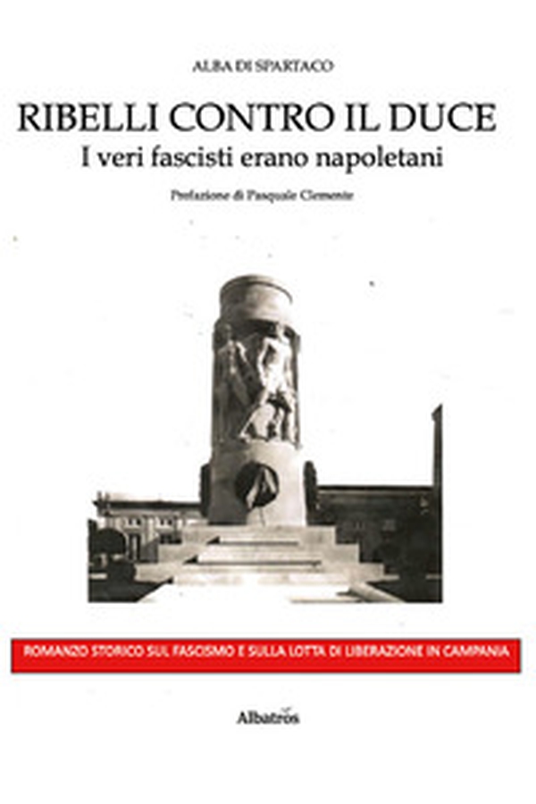 Ribelli contro il Duce. I veri fascisti erano napoletani - Librerie.coop