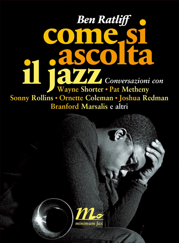 Come si ascolta il jazz. Conversazioni con Wayne Shorter, Pat Metheny, Sonny Rollins, Ornette Coleman, Joshua Redman, Branford M - Librerie.coop Come si ascolta il jazz. Conversazioni con Wayne Shorter, Pat Metheny, Sonny Rollins, Ornette Coleman, Joshua Redman, Branford M - Librerie.coop