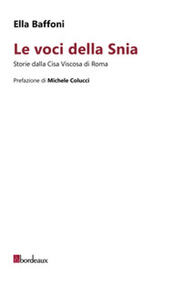 Le voci della Snia. Storie dalla Cisa Viscosa di Roma - Librerie.coop Le voci della Snia. Storie dalla Cisa Viscosa di Roma - Librerie.coop