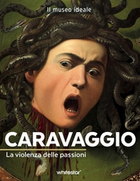 Caravaggio. La violenza delle passioni - Librerie.coop