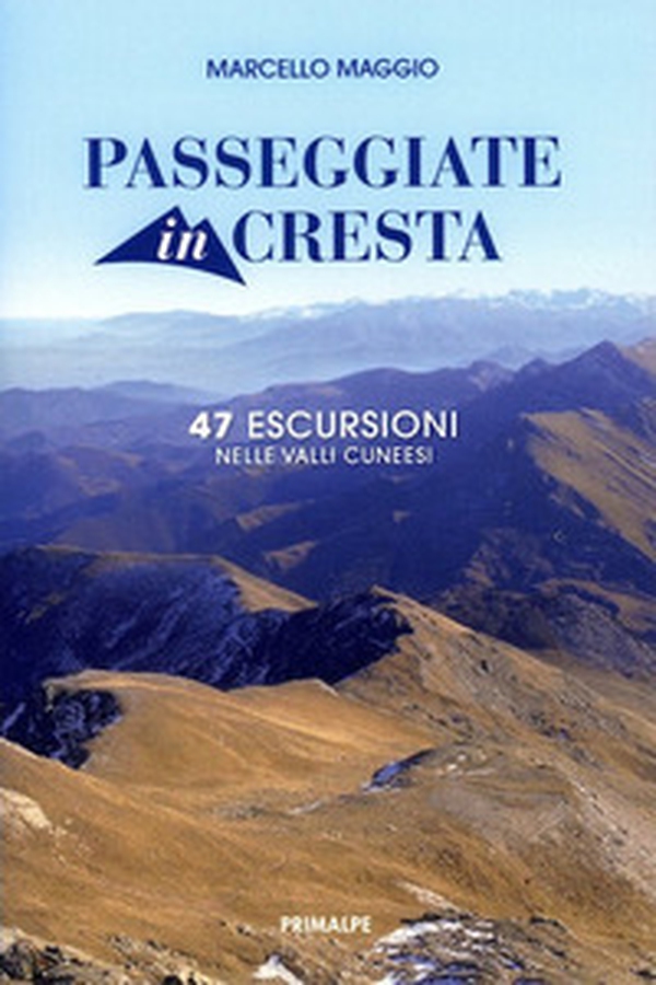 Passeggiate in cresta. 47 escursione nelle valli cuneesi - Librerie.coop Passeggiate in cresta. 47 escursione nelle valli cuneesi - Librerie.coop