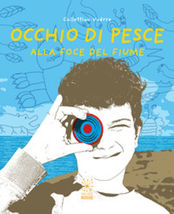 Occhio di pesce. Alla foce del fiume. Ediz. italiana e inglese - Librerie.coop Occhio di pesce. Alla foce del fiume. Ediz. italiana e inglese - Librerie.coop