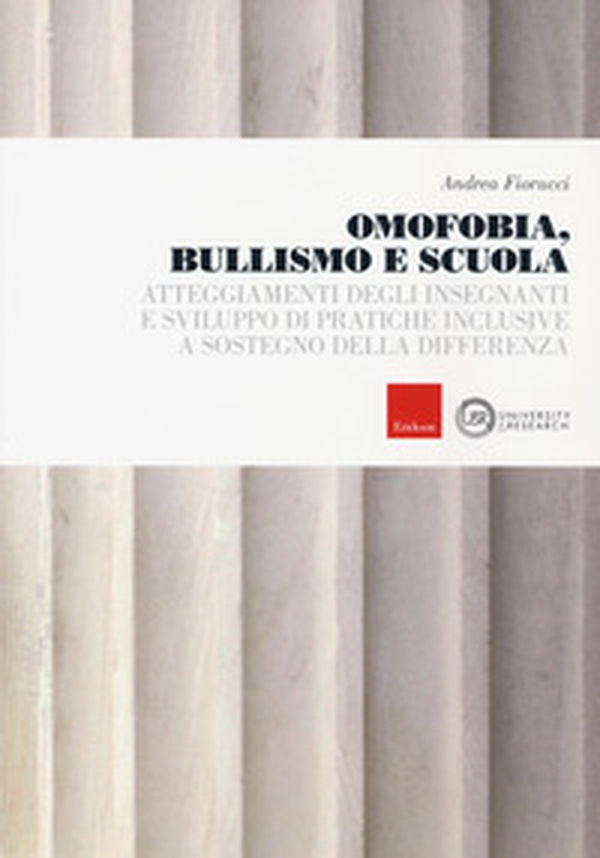 Omofobia, bullismo e scuola. Atteggiamenti degli insegnanti e sviluppo di pratiche inclusive a sostegno della differenza - Librerie.coop Omofobia, bullismo e scuola. Atteggiamenti degli insegnanti e sviluppo di pratiche inclusive a sostegno della differenza - Librerie.coop