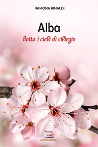 Alba. Sotto i cieli di ciliegio - Librerie.coop