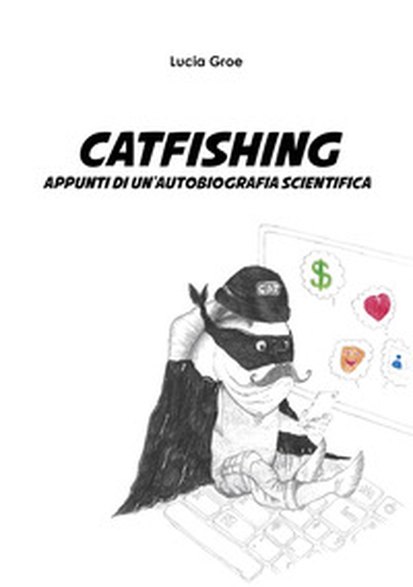 Catfishing. Appunti di un'autobiografia scientifica - Librerie.coop Catfishing. Appunti di un'autobiografia scientifica - Librerie.coop