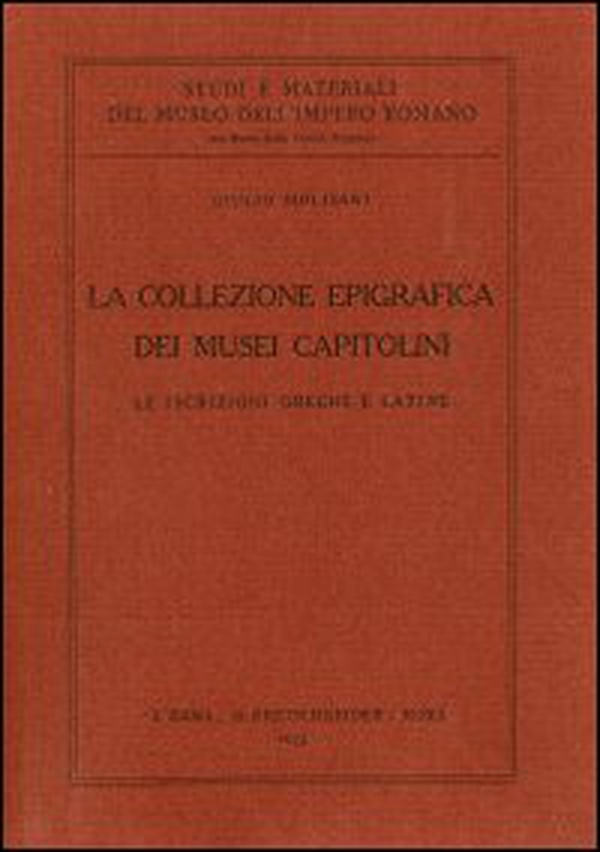 La collezione epigrafica dei Musei capitolini. Le iscrizioni greche e latine - Librerie.coop